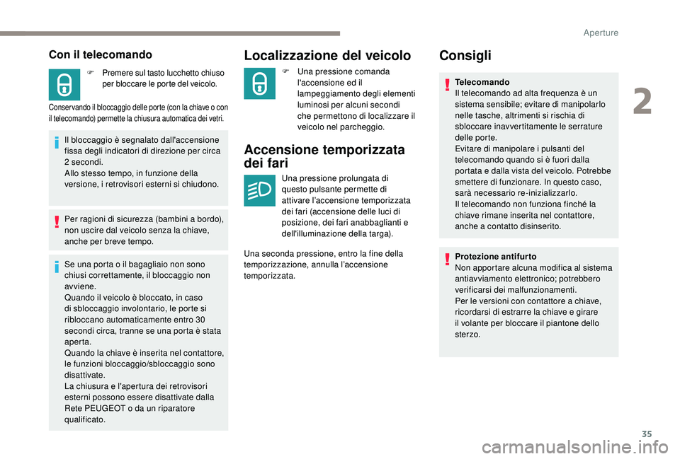 PEUGEOT 2008 2018 Manuale duso (in Italian) 35
Con il telecomando
F Premere sul tasto lucchetto chiuso per bloccare le porte del veicolo.
Conser vando il bloccaggio delle porte (con la chiave o con
il telecomando) permette la chiusura automati PEUGEOT 2008 2018 Manuale duso (in Italian) 35
Con il telecomando
F Premere sul tasto lucchetto chiuso per bloccare le porte del veicolo.
Conser vando il bloccaggio delle porte (con la chiave o con
il telecomando) permette la chiusura automati