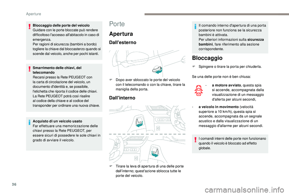 PEUGEOT 2008 2018 Manuale duso (in Italian) 36
Por te
AperturaBloccaggio
F Spingere o tirare la porta per chiuderla.
Se una delle porte non è ben chiusa:-
a
motore avviato , questa spia
si accende, accompagnata dalla
visualizzazione di u PEUGEOT 2008 2018 Manuale duso (in Italian) 36
Por te
AperturaBloccaggio
F Spingere o tirare la porta per chiuderla.
Se una delle porte non è ben chiusa:-
a
motore avviato , questa spia
si accende, accompagnata dalla
visualizzazione di u