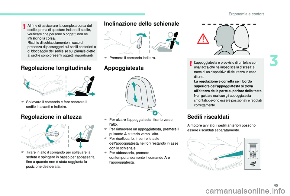 PEUGEOT 2008 2018 Manuale duso (in Italian) 45
Al fine di assicurare la completa corsa del
sedile, prima di spostare indietro il sedile,
verificare che persone o oggetti non ne
intralcino la corsa.
Rischio di schiacciamento in caso di
prese PEUGEOT 2008 2018 Manuale duso (in Italian) 45
Al fine di assicurare la completa corsa del
sedile, prima di spostare indietro il sedile,
verificare che persone o oggetti non ne
intralcino la corsa.
Rischio di schiacciamento in caso di
prese