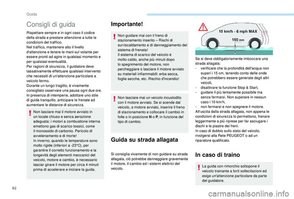 PEUGEOT 2008 2018 Manuale duso (in Italian) 92
Consigli di guida
Rispettare sempre e in ogni caso il codice
della strada e prestare attenzione a tutte le
condizioni del traffico.
Nel traffico, mantenere alto il livello
d'attenzione e ten PEUGEOT 2008 2018 Manuale duso (in Italian) 92
Consigli di guida
Rispettare sempre e in ogni caso il codice
della strada e prestare attenzione a tutte le
condizioni del traffico.
Nel traffico, mantenere alto il livello
d'attenzione e ten