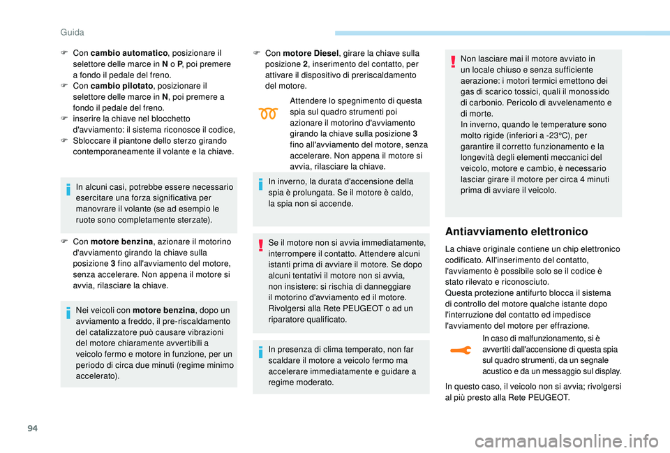 PEUGEOT 2008 2018 Manuale duso (in Italian) 94
In alcuni casi, potrebbe essere necessario
esercitare una forza significativa per
manovrare il volante (se ad esempio le
ruote sono completamente sterzate).
F
Con motore benzina , azionare il PEUGEOT 2008 2018 Manuale duso (in Italian) 94
In alcuni casi, potrebbe essere necessario
esercitare una forza significativa per
manovrare il volante (se ad esempio le
ruote sono completamente sterzate).
F
Con motore benzina , azionare il