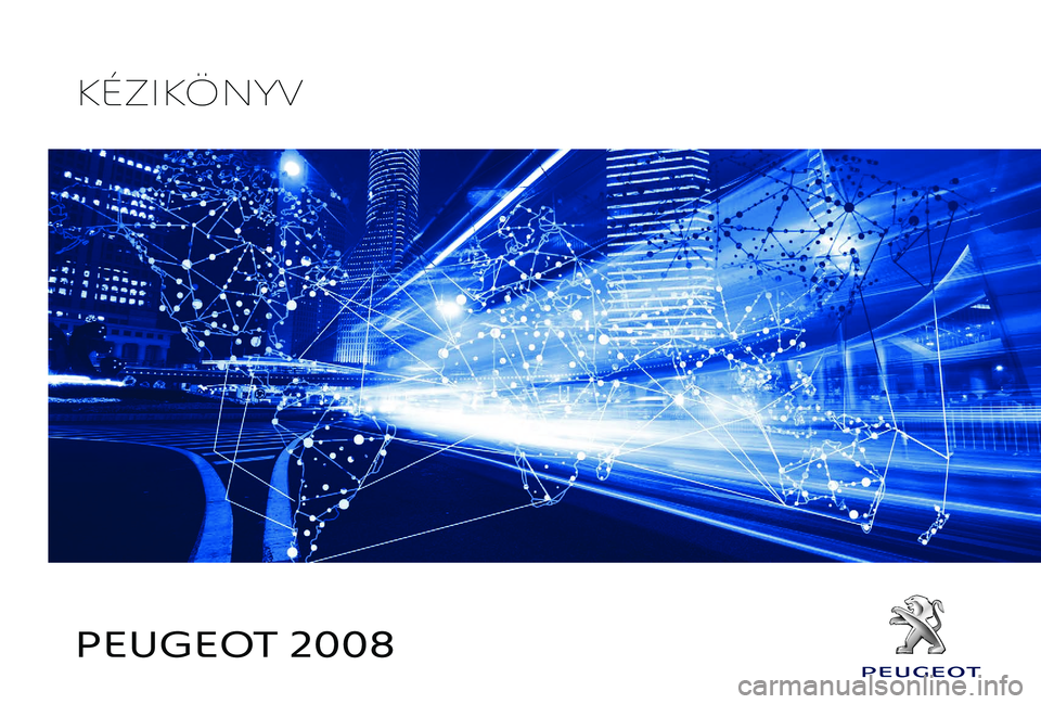 PEUGEOT 2008 2018  Kezelési útmutató (in Hungarian) PEUGEOT 2008
KÉZIKÖNYV 