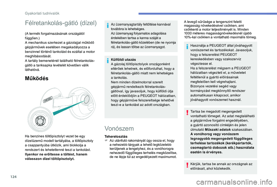 PEUGEOT 2008 2018 Kezelési útmutató (in Hungarian) 124
Félretankolás-gátló (dízel)
(A termék forgalmazásának országától
függően.)
A mechanikus szerkezet a gázolajjal működő
gépjárművek esetében megakadályozza a
benzinnel tört PEUGEOT 2008 2018 Kezelési útmutató (in Hungarian) 124
Félretankolás-gátló (dízel)
(A termék forgalmazásának országától
függően.)
A mechanikus szerkezet a gázolajjal működő
gépjárművek esetében megakadályozza a
benzinnel tört
