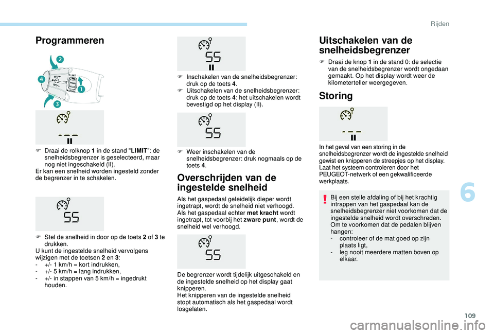PEUGEOT 2008 2018 Instructieboekje (in Dutch) 109
Overschrijden van de
ingestelde snelheid
Als het gaspedaal geleidelijk dieper wordt
ingetrapt, wordt de snelheid niet verhoogd.
Als het gaspedaal echter met kracht wordt
ingetrapt, tot voorbij PEUGEOT 2008 2018 Instructieboekje (in Dutch) 109
Overschrijden van de
ingestelde snelheid
Als het gaspedaal geleidelijk dieper wordt
ingetrapt, wordt de snelheid niet verhoogd.
Als het gaspedaal echter met kracht wordt
ingetrapt, tot voorbij