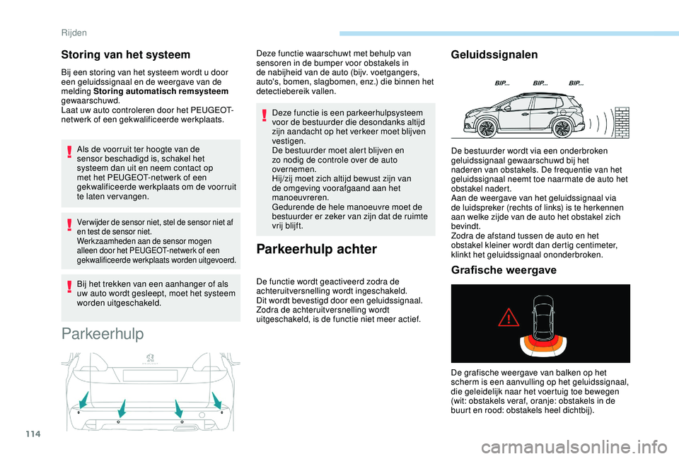 PEUGEOT 2008 2018 Instructieboekje (in Dutch) 114
Storing van het systeem
Bij een storing van het systeem wordt u door
een geluidssignaal en de weergave van de
melding Storing automatisch remsysteem
gewaarschuwd.
Laat uw auto controleren door PEUGEOT 2008 2018 Instructieboekje (in Dutch) 114
Storing van het systeem
Bij een storing van het systeem wordt u door
een geluidssignaal en de weergave van de
melding Storing automatisch remsysteem
gewaarschuwd.
Laat uw auto controleren door