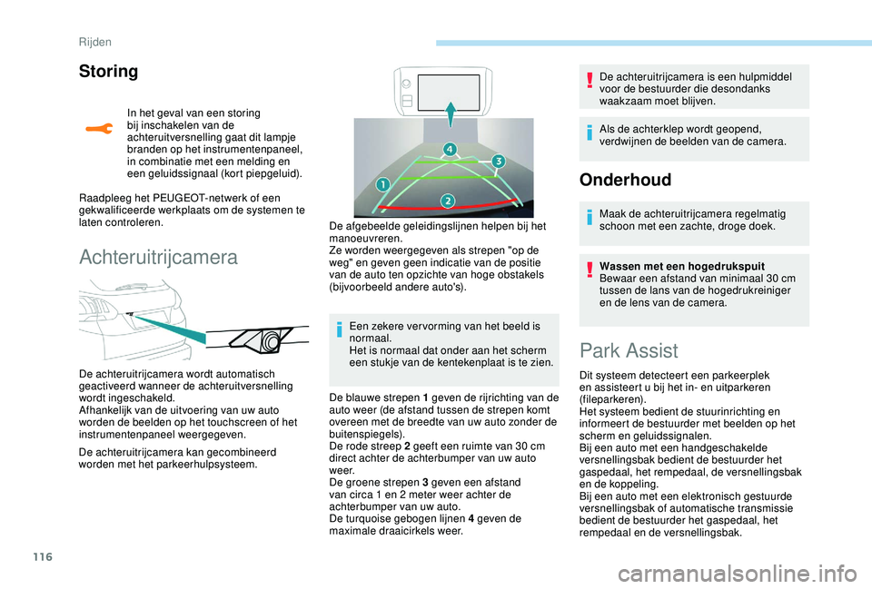 PEUGEOT 2008 2018 Instructieboekje (in Dutch) 116
Storing
In het geval van een storing
bij inschakelen van de
achteruitversnelling gaat dit lampje
branden op het instrumentenpaneel,
in combinatie met een melding en
een geluidssignaal (kort p PEUGEOT 2008 2018 Instructieboekje (in Dutch) 116
Storing
In het geval van een storing
bij inschakelen van de
achteruitversnelling gaat dit lampje
branden op het instrumentenpaneel,
in combinatie met een melding en
een geluidssignaal (kort p