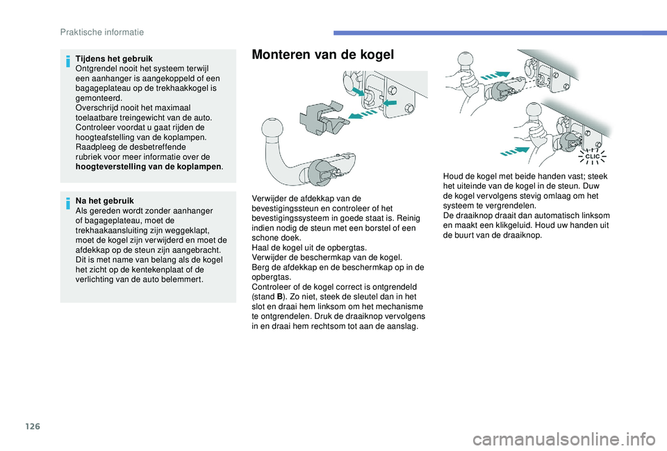 PEUGEOT 2008 2018 Instructieboekje (in Dutch) 126
Tijdens het gebruik
Ontgrendel nooit het systeem ter wijl
een aanhanger is aangekoppeld of een
bagageplateau op de trekhaakkogel is
gemonteerd.
Overschrijd nooit het maximaal
toelaatbare trein PEUGEOT 2008 2018 Instructieboekje (in Dutch) 126
Tijdens het gebruik
Ontgrendel nooit het systeem ter wijl
een aanhanger is aangekoppeld of een
bagageplateau op de trekhaakkogel is
gemonteerd.
Overschrijd nooit het maximaal
toelaatbare trein