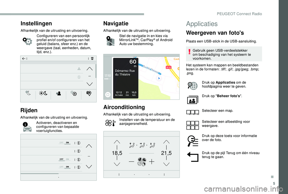 PEUGEOT 2008 2018 Instructieboekje (in Dutch) 5
21,518,5
Instellingen
Afhankelijk van de uitrusting en uitvoering.Configureren van een persoonlijk
profiel en/of configureren van het
geluid (balans, sfeer enz.) en de
weergave (taal, eenheden, d PEUGEOT 2008 2018 Instructieboekje (in Dutch) 5
21,518,5
Instellingen
Afhankelijk van de uitrusting en uitvoering.Configureren van een persoonlijk
profiel en/of configureren van het
geluid (balans, sfeer enz.) en de
weergave (taal, eenheden, d