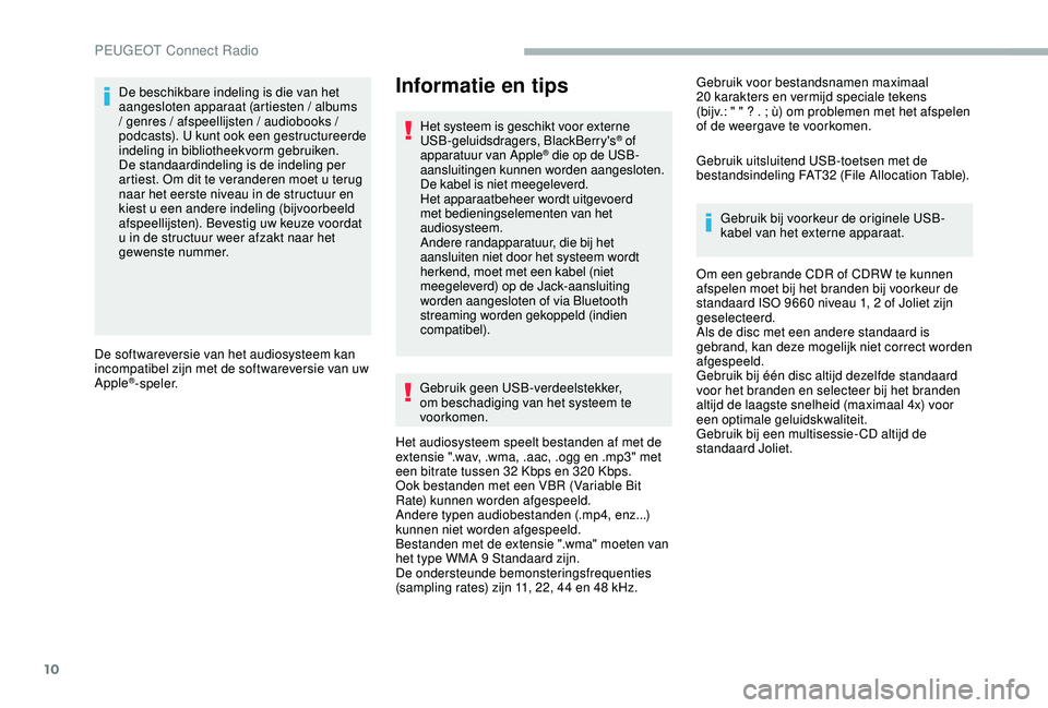 PEUGEOT 2008 2018 Instructieboekje (in Dutch) 10
De beschikbare indeling is die van het
aangesloten apparaat (artiesten / albums
/ genres / afspeellijsten / audiobooks /
podcasts). U kunt ook een gestructureerde
indeling in bibliotheekvorm ge PEUGEOT 2008 2018 Instructieboekje (in Dutch) 10
De beschikbare indeling is die van het
aangesloten apparaat (artiesten / albums
/ genres / afspeellijsten / audiobooks /
podcasts). U kunt ook een gestructureerde
indeling in bibliotheekvorm ge