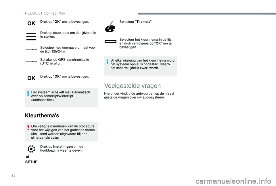 PEUGEOT 2008 2018 Instructieboekje (in Dutch) 32
Druk op "OK" om te bevestigen.
Druk op deze toets om de tijdzone in
te stellen.
Selecteer het weergaveformaat voor
de tijd (12h/24h).
Schakel de GPS-synchronisatie
(UTC) in of uit.
Druk PEUGEOT 2008 2018 Instructieboekje (in Dutch) 32
Druk op "OK" om te bevestigen.
Druk op deze toets om de tijdzone in
te stellen.
Selecteer het weergaveformaat voor
de tijd (12h/24h).
Schakel de GPS-synchronisatie
(UTC) in of uit.
Druk