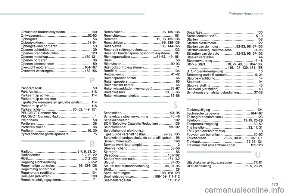 PEUGEOT 2008 2018  Instructieboekje (in Dutch) 173
Remblokken .......................................... 9 6, 13 5 -13 6
Remlichten  .......................................................... 151
Remmen
 

.........................................