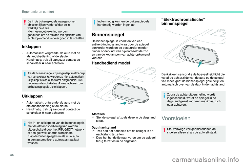 PEUGEOT 2008 2018 Instructieboekje (in Dutch) 44
Inklappen
- Automatisch: vergrendel de auto met de afstandsbediening of de sleutel.
-
H
andmatig: trek bij aangezet contact de
schakelaar A naar achteren.
Als de buitenspiegels zijn ingeklapt m PEUGEOT 2008 2018 Instructieboekje (in Dutch) 44
Inklappen
- Automatisch: vergrendel de auto met de afstandsbediening of de sleutel.
-
H
andmatig: trek bij aangezet contact de
schakelaar A naar achteren.
Als de buitenspiegels zijn ingeklapt m