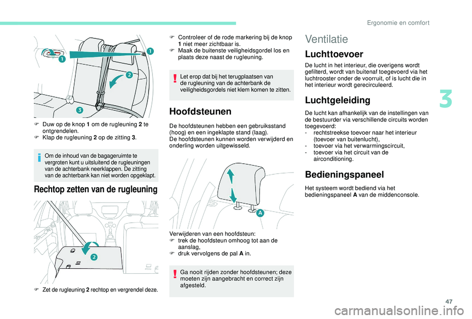 PEUGEOT 2008 2018 Instructieboekje (in Dutch) 47
F Duw op de knop 1 om de rugleuning 2 te ontgrendelen.
F
K
lap de rugleuning 2 op de zitting 3 .
Om de inhoud van de bagageruimte te
vergroten kunt u uitsluitend de rugleuningen
van de achterb PEUGEOT 2008 2018 Instructieboekje (in Dutch) 47
F Duw op de knop 1 om de rugleuning 2 te ontgrendelen.
F
K
lap de rugleuning 2 op de zitting 3 .
Om de inhoud van de bagageruimte te
vergroten kunt u uitsluitend de rugleuningen
van de achterb