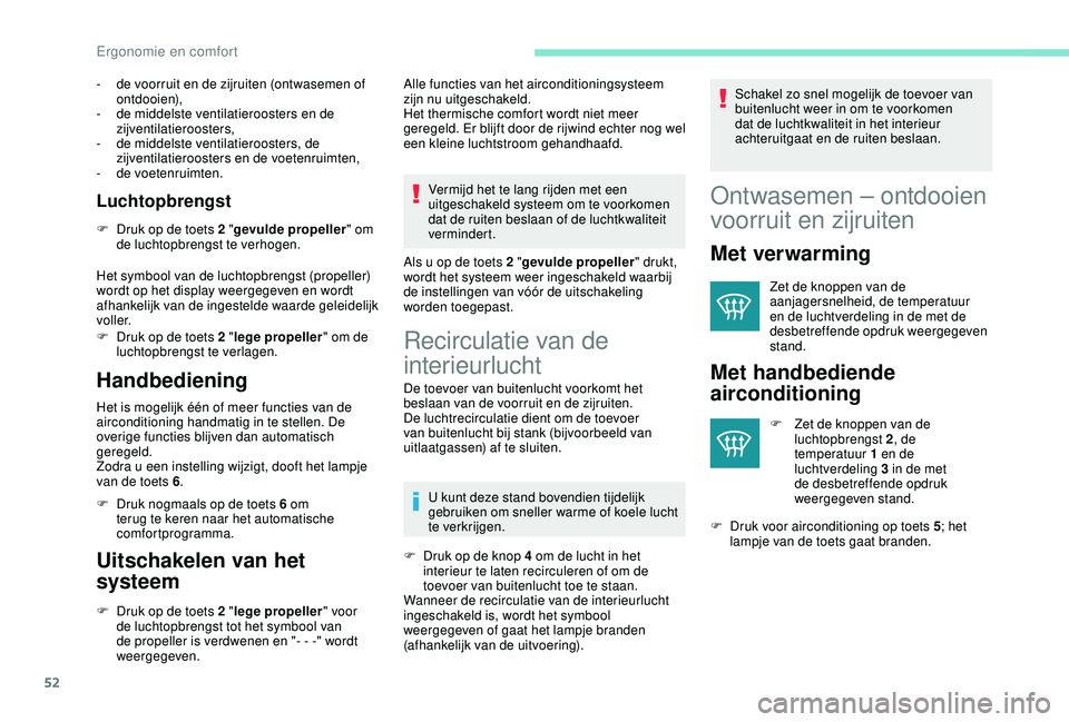 PEUGEOT 2008 2018 Instructieboekje (in Dutch) 52
- de voorruit en de zijruiten (ontwasemen of ontdooien),
-
d
e middelste ventilatieroosters en de
zijventilatieroosters,
-
de
middelste ventilatieroosters, de
zijventilatieroosters en de vo PEUGEOT 2008 2018 Instructieboekje (in Dutch) 52
- de voorruit en de zijruiten (ontwasemen of ontdooien),
-
d
e middelste ventilatieroosters en de
zijventilatieroosters,
-
de
middelste ventilatieroosters, de
zijventilatieroosters en de vo