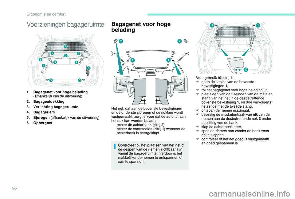 PEUGEOT 2008 2018 Instructieboekje (in Dutch) 56
Voorzieningen bagageruimte
1.Bagagenet voor hoge belading
(afhankelijk van de uitvoering)
2. Bagageafdekking
3. Verlichting bagageruimte
4. Bagageriem
5. Sjorogen (afhankelijk van de uitvoering) PEUGEOT 2008 2018 Instructieboekje (in Dutch) 56
Voorzieningen bagageruimte
1.Bagagenet voor hoge belading
(afhankelijk van de uitvoering)
2. Bagageafdekking
3. Verlichting bagageruimte
4. Bagageriem
5. Sjorogen (afhankelijk van de uitvoering)