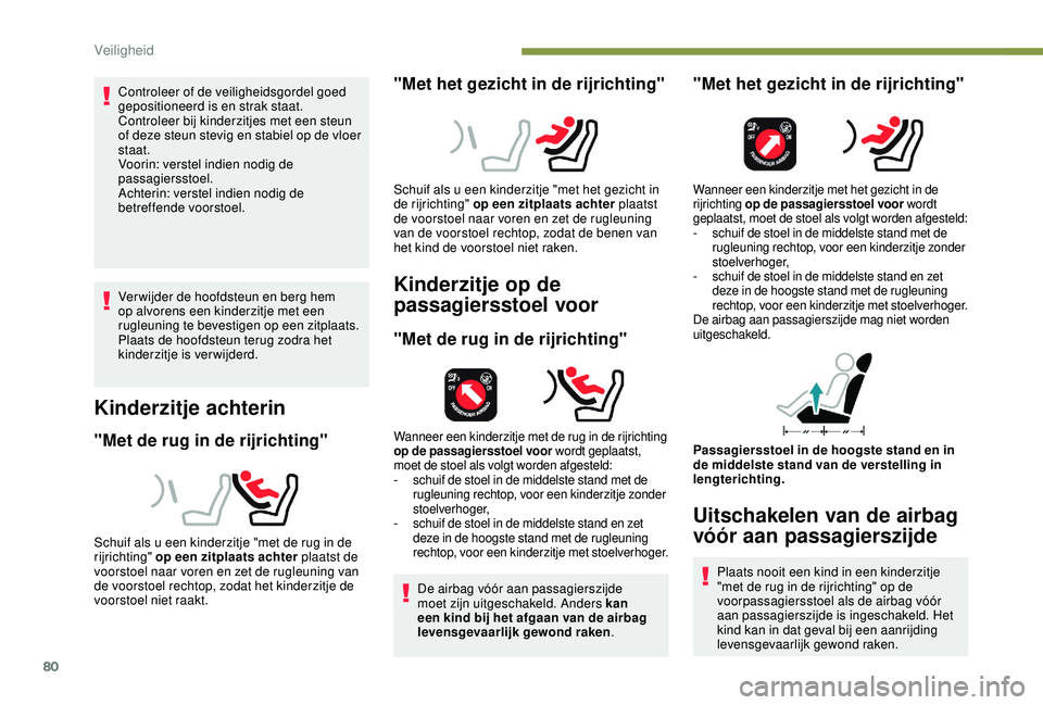 PEUGEOT 2008 2018 Instructieboekje (in Dutch) 80
Controleer of de veiligheidsgordel goed
gepositioneerd is en strak staat.
Controleer bij kinderzitjes met een steun
of deze steun stevig en stabiel op de vloer
staat.
Voorin: verstel indien nodi PEUGEOT 2008 2018 Instructieboekje (in Dutch) 80
Controleer of de veiligheidsgordel goed
gepositioneerd is en strak staat.
Controleer bij kinderzitjes met een steun
of deze steun stevig en stabiel op de vloer
staat.
Voorin: verstel indien nodi