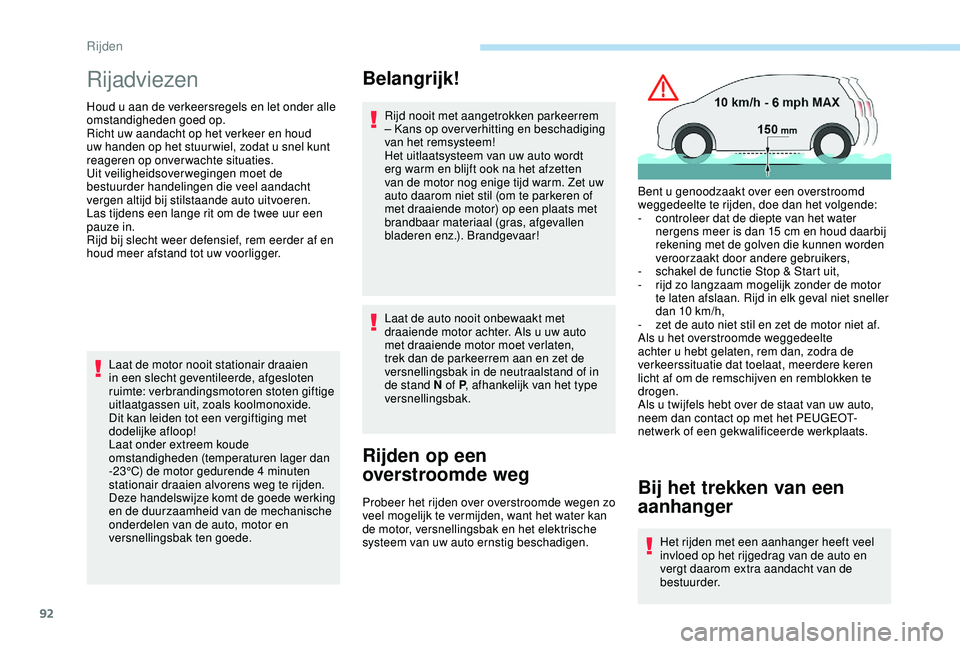 PEUGEOT 2008 2018 Instructieboekje (in Dutch) 92
Rijadviezen
Houd u aan de verkeersregels en let onder alle
omstandigheden goed op.
Richt uw aandacht op het verkeer en houd
uw handen op het stuur wiel, zodat u snel kunt
reageren op onverwachte PEUGEOT 2008 2018 Instructieboekje (in Dutch) 92
Rijadviezen
Houd u aan de verkeersregels en let onder alle
omstandigheden goed op.
Richt uw aandacht op het verkeer en houd
uw handen op het stuur wiel, zodat u snel kunt
reageren op onverwachte