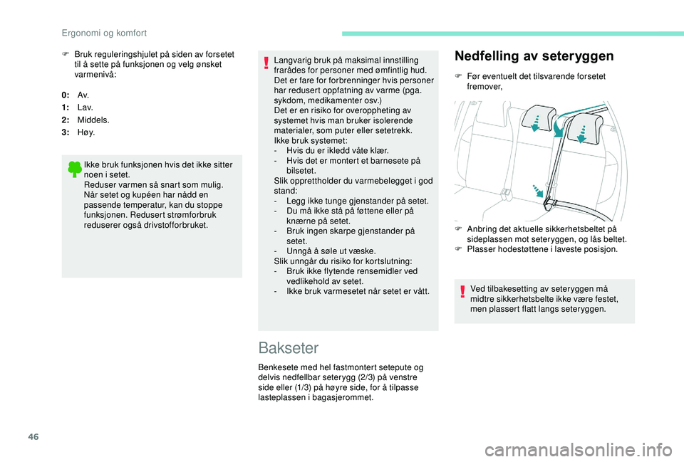 PEUGEOT 2008 2018 Instruksjoner for bruk (in Norwegian) 46
0:Av.
1: L av.
2: Middels.
3: H ø y.
Ikke bruk funksjonen hvis det ikke sitter
noen i setet.
Reduser varmen så snart som mulig.
Når setet og kupéen har nådd en
passende temperatur, kan du st PEUGEOT 2008 2018 Instruksjoner for bruk (in Norwegian) 46
0:Av.
1: L av.
2: Middels.
3: H ø y.
Ikke bruk funksjonen hvis det ikke sitter
noen i setet.
Reduser varmen så snart som mulig.
Når setet og kupéen har nådd en
passende temperatur, kan du st