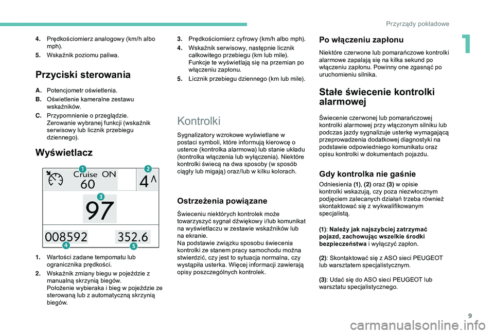 PEUGEOT 2008 2018 Instrukcja obsługi (in Polish) 9
Przyciski sterowania
A.Potencjometr oświetlenia.
B. Oświetlenie kameralne zestawu
wskaźników.
C. Przypomnienie o przeglądzie.
Zerowanie wybranej funkcji (wskaźnik
ser wisowy lub licznik prze PEUGEOT 2008 2018 Instrukcja obsługi (in Polish) 9
Przyciski sterowania
A.Potencjometr oświetlenia.
B. Oświetlenie kameralne zestawu
wskaźników.
C. Przypomnienie o przeglądzie.
Zerowanie wybranej funkcji (wskaźnik
ser wisowy lub licznik prze