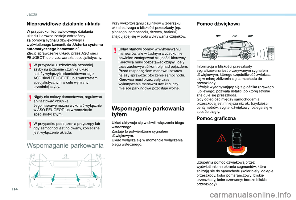 PEUGEOT 2008 2018 Instrukcja obsługi (in Polish) 114
Nieprawidłowe działanie układu
W przypadku nieprawidłowego działania
układu kierowca zostaje ostrzeżony
za pomocą sygnału dźwiękowego i
wyświetlonego komunikatu „Usterka systemu
PEUGEOT 2008 2018 Instrukcja obsługi (in Polish) 114
Nieprawidłowe działanie układu
W przypadku nieprawidłowego działania
układu kierowca zostaje ostrzeżony
za pomocą sygnału dźwiękowego i
wyświetlonego komunikatu „Usterka systemu
