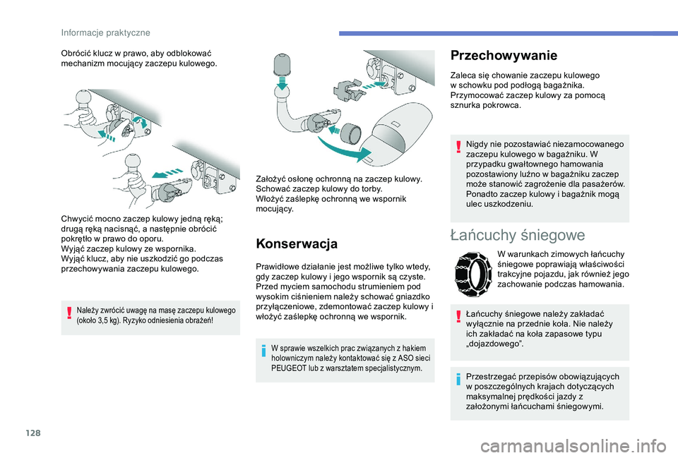 PEUGEOT 2008 2018 Instrukcja obsługi (in Polish) 128
Obrócić klucz w prawo, aby odblokować
mechanizm mocujący zaczepu kulowego.
Chwycić mocno zaczep kulowy jedną ręką;
drugą ręką nacisnąć, a następnie obrócić
pokrętło w prawo do PEUGEOT 2008 2018 Instrukcja obsługi (in Polish) 128
Obrócić klucz w prawo, aby odblokować
mechanizm mocujący zaczepu kulowego.
Chwycić mocno zaczep kulowy jedną ręką;
drugą ręką nacisnąć, a następnie obrócić
pokrętło w prawo do