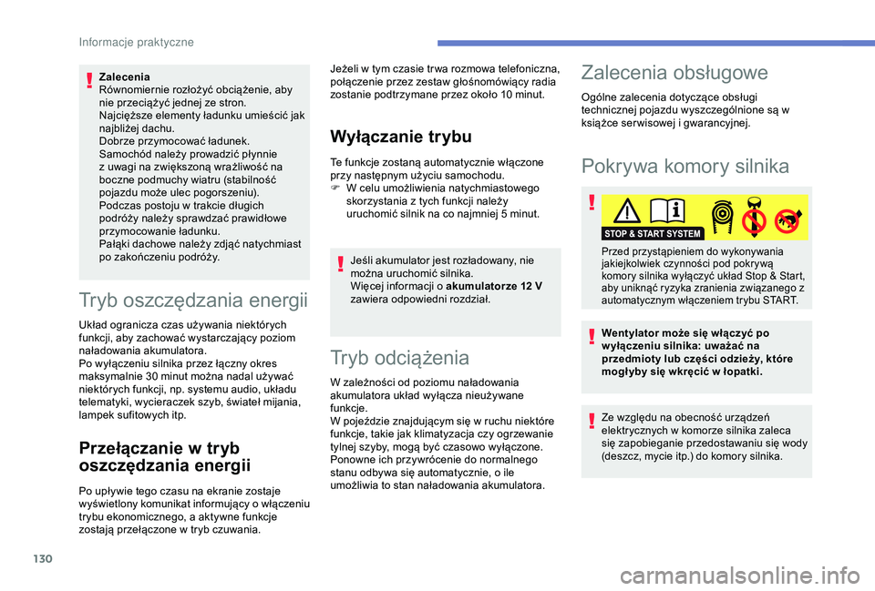 PEUGEOT 2008 2018 Instrukcja obsługi (in Polish) 130
Zalecenia
Równomiernie rozłożyć obciążenie, aby
nie przeciążyć jednej ze stron.
Najcięższe elementy ładunku umieścić jak
najbliżej dachu.
Dobrze przymocować ładunek.
Samochód n PEUGEOT 2008 2018 Instrukcja obsługi (in Polish) 130
Zalecenia
Równomiernie rozłożyć obciążenie, aby
nie przeciążyć jednej ze stron.
Najcięższe elementy ładunku umieścić jak
najbliżej dachu.
Dobrze przymocować ładunek.
Samochód n