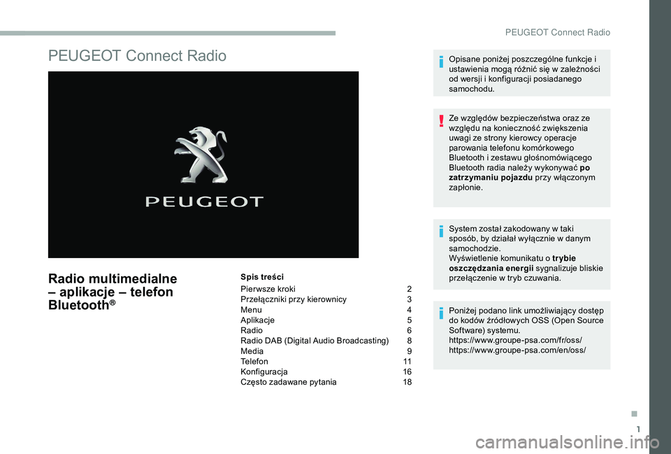 PEUGEOT 2008 2018 Instrukcja obsługi (in Polish) 1
PEUGEOT Connect Radio
Radio multimedialne
– aplikacje – telefon
Bluetooth
®
Spis treści
Pier wsze kroki
2
P
rzełączniki przy kierownicy
3
M
enu
4
A
plikacje
5
R
adio
6
R
PEUGEOT 2008 2018 Instrukcja obsługi (in Polish) 1
PEUGEOT Connect Radio
Radio multimedialne
– aplikacje – telefon
Bluetooth
®
Spis treści
Pier wsze kroki
2
P
rzełączniki przy kierownicy
3
M
enu
4
A
plikacje
5
R
adio
6
R