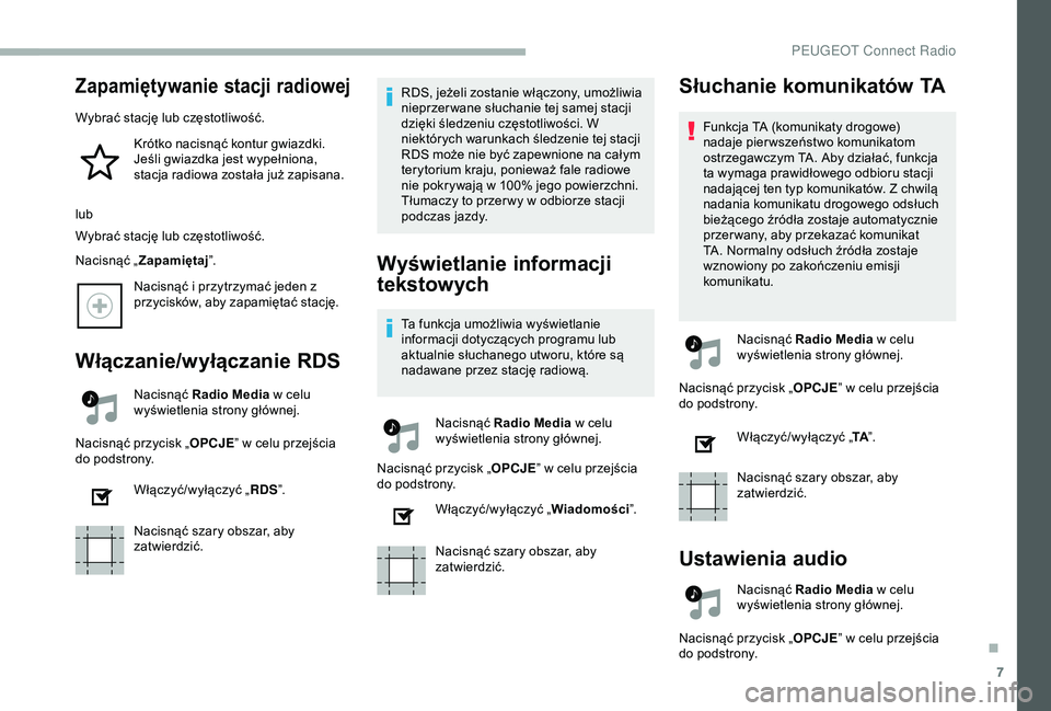 PEUGEOT 2008 2018 Instrukcja obsługi (in Polish) 7
Zapamiętywanie stacji radiowej
Wybrać stację lub częstotliwość.Krótko nacisnąć kontur gwiazdki.
Jeśli gwiazdka jest wypełniona,
stacja radiowa została już zapisana.
lub
Wybrać stacj PEUGEOT 2008 2018 Instrukcja obsługi (in Polish) 7
Zapamiętywanie stacji radiowej
Wybrać stację lub częstotliwość.Krótko nacisnąć kontur gwiazdki.
Jeśli gwiazdka jest wypełniona,
stacja radiowa została już zapisana.
lub
Wybrać stacj