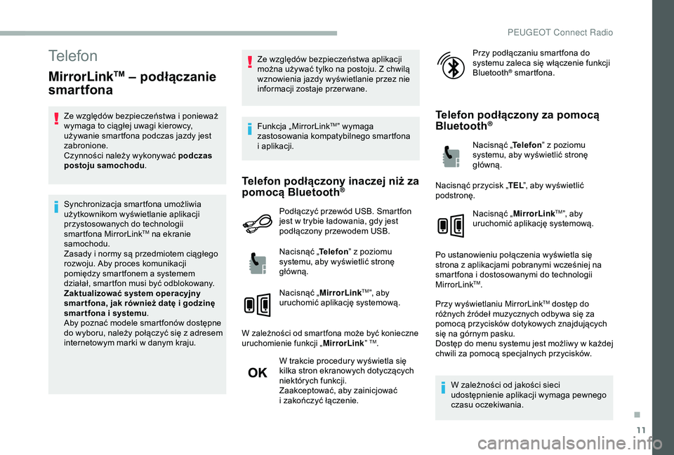PEUGEOT 2008 2018 Instrukcja obsługi (in Polish) 11
Telefon
MirrorLinkTM – podłączanie
smartfona
Ze względów bezpieczeństwa i ponieważ
wymaga to ciągłej uwagi kierowcy,
używanie smartfona podczas jazdy jest
zabronione.
Czynności nale PEUGEOT 2008 2018 Instrukcja obsługi (in Polish) 11
Telefon
MirrorLinkTM – podłączanie
smartfona
Ze względów bezpieczeństwa i ponieważ
wymaga to ciągłej uwagi kierowcy,
używanie smartfona podczas jazdy jest
zabronione.
Czynności nale