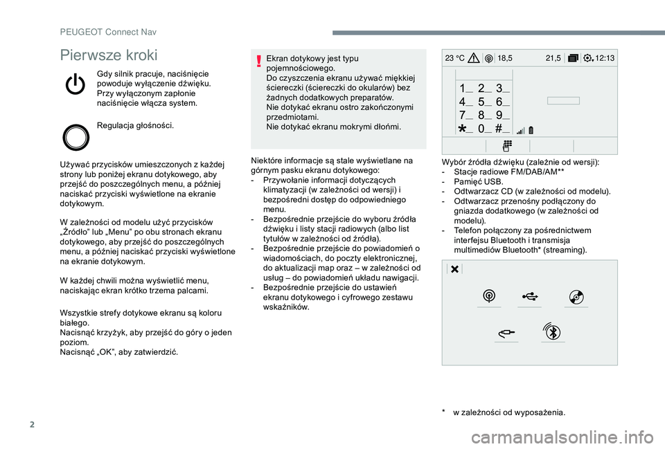 PEUGEOT 2008 2018 Instrukcja obsługi (in Polish) 2
12:13
18,5 21,5
23 °CPierwsze kroki
Gdy silnik pracuje, naciśnięcie
powoduje wyłączenie dźwięku.
Przy wyłączonym zapłonie
naciśnięcie włącza system.
Regulacja głośności.
Używać PEUGEOT 2008 2018 Instrukcja obsługi (in Polish) 2
12:13
18,5 21,5
23 °CPierwsze kroki
Gdy silnik pracuje, naciśnięcie
powoduje wyłączenie dźwięku.
Przy wyłączonym zapłonie
naciśnięcie włącza system.
Regulacja głośności.
Używać