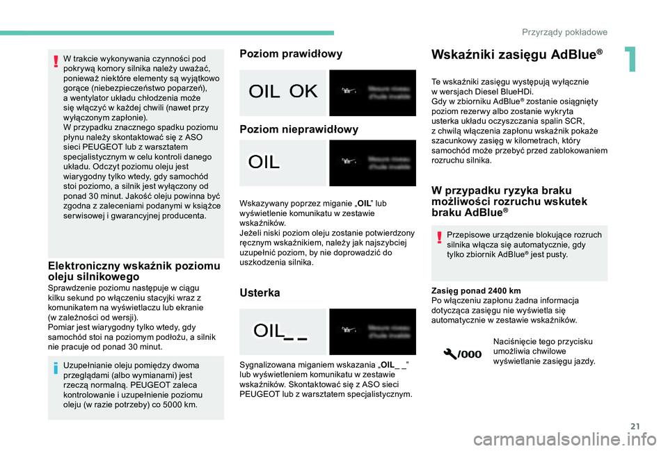 PEUGEOT 2008 2018 Instrukcja obsługi (in Polish) 21
W trakcie wykonywania czynności pod
pokrywą komory silnika należy uważać,
ponieważ niektóre elementy są wyjątkowo
gorące (niebezpieczeństwo poparzeń),
a wentylator układu chłodzen PEUGEOT 2008 2018 Instrukcja obsługi (in Polish) 21
W trakcie wykonywania czynności pod
pokrywą komory silnika należy uważać,
ponieważ niektóre elementy są wyjątkowo
gorące (niebezpieczeństwo poparzeń),
a wentylator układu chłodzen