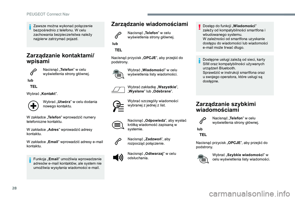 PEUGEOT 2008 2018 Instrukcja obsługi (in Polish) 28
Zawsze można wykonać połączenie
bezpośrednio z telefonu. W celu
zachowania bezpieczeństwa należy
najpier w zatrzymać pojazd.
Zarządzanie kontaktami/
wpisami
lub Nacisnąć „
Telefon PEUGEOT 2008 2018 Instrukcja obsługi (in Polish) 28
Zawsze można wykonać połączenie
bezpośrednio z telefonu. W celu
zachowania bezpieczeństwa należy
najpier w zatrzymać pojazd.
Zarządzanie kontaktami/
wpisami
lub Nacisnąć „
Telefon