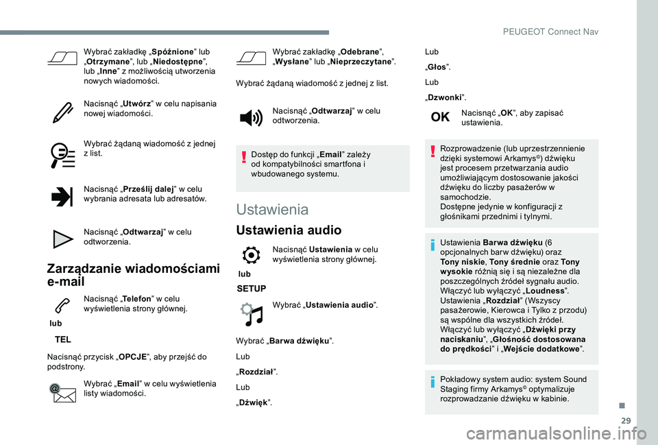 PEUGEOT 2008 2018 Instrukcja obsługi (in Polish) 29
Wybrać zakładkę „Spóźnione” lub
„ Otrzymane ”, lub „Niedostępne ”,
lub „ Inne ” z możliwością utworzenia
nowych wiadomości.
Nacisnąć „ Utwórz” w celu napisania
PEUGEOT 2008 2018 Instrukcja obsługi (in Polish) 29
Wybrać zakładkę „Spóźnione” lub
„ Otrzymane ”, lub „Niedostępne ”,
lub „ Inne ” z możliwością utworzenia
nowych wiadomości.
Nacisnąć „ Utwórz” w celu napisania