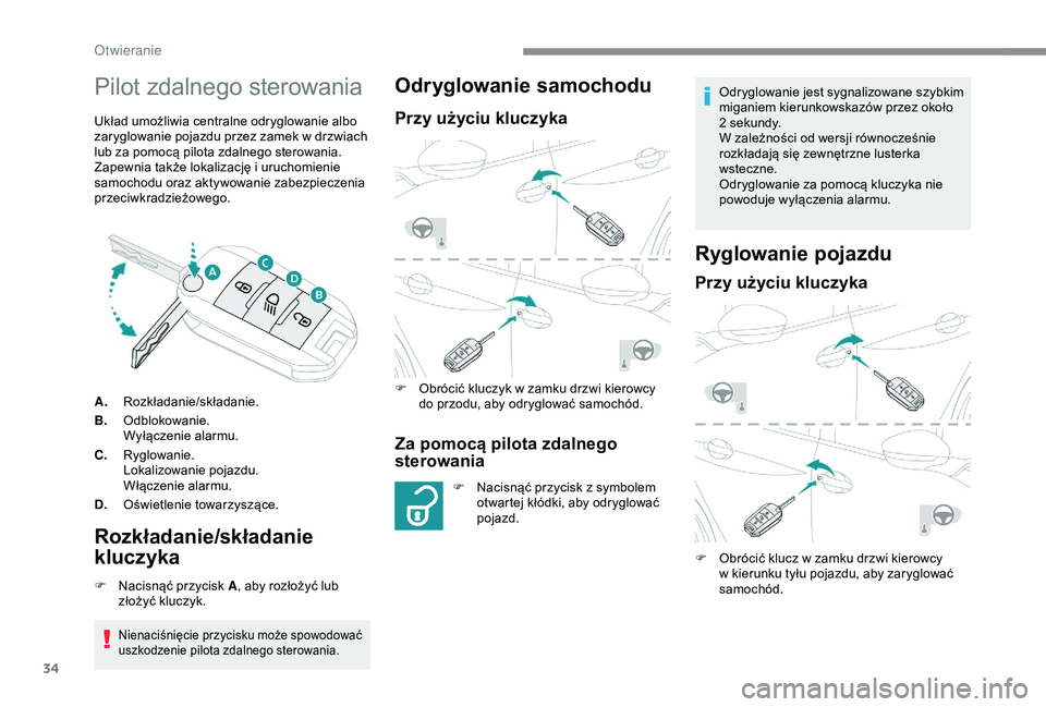 PEUGEOT 2008 2018 Instrukcja obsługi (in Polish) 34
Pilot zdalnego sterowania
Układ umożliwia centralne odryglowanie albo
zaryglowanie pojazdu przez zamek w drzwiach
lub za pomocą pilota zdalnego sterowania.
Zapewnia także lokalizację i uruch PEUGEOT 2008 2018 Instrukcja obsługi (in Polish) 34
Pilot zdalnego sterowania
Układ umożliwia centralne odryglowanie albo
zaryglowanie pojazdu przez zamek w drzwiach
lub za pomocą pilota zdalnego sterowania.
Zapewnia także lokalizację i uruch