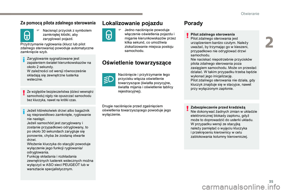 PEUGEOT 2008 2018 Instrukcja obsługi (in Polish) 35
Za pomocą pilota zdalnego sterowania
F Nacisnąć przycisk z symbolem zamkniętej kłódki, aby
zaryglować pojazd.
Przytrzymanie ryglowania (klucz lub pilot
zdalnego sterowania) powoduje automa PEUGEOT 2008 2018 Instrukcja obsługi (in Polish) 35
Za pomocą pilota zdalnego sterowania
F Nacisnąć przycisk z symbolem zamkniętej kłódki, aby
zaryglować pojazd.
Przytrzymanie ryglowania (klucz lub pilot
zdalnego sterowania) powoduje automa