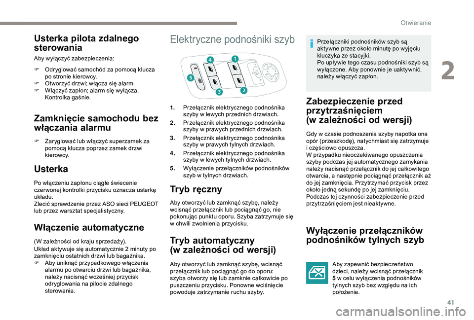 PEUGEOT 2008 2018 Instrukcja obsługi (in Polish) 41
Usterka pilota zdalnego
sterowania
Aby wyłączyć zabezpieczenia:
F
O
dryglować samochód za pomocą klucza
po stronie kierowcy.
F
O
tworzyć drzwi; włącza się alarm.
F
W
łączyć z PEUGEOT 2008 2018 Instrukcja obsługi (in Polish) 41
Usterka pilota zdalnego
sterowania
Aby wyłączyć zabezpieczenia:
F
O
dryglować samochód za pomocą klucza
po stronie kierowcy.
F
O
tworzyć drzwi; włącza się alarm.
F
W
łączyć z