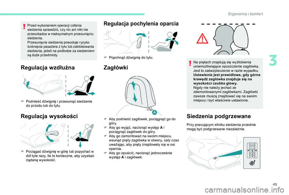 PEUGEOT 2008 2018 Instrukcja obsługi (in Polish) 45
Przed wykonaniem operacji cofania
siedzenia sprawdzić, czy nic ani nikt nie
przeszkadza w maksymalnym przesunięciu
siedzenia.
Przesunięcie siedzenia powoduje ryzyko
ściśnięcia pasażera z PEUGEOT 2008 2018 Instrukcja obsługi (in Polish) 45
Przed wykonaniem operacji cofania
siedzenia sprawdzić, czy nic ani nikt nie
przeszkadza w maksymalnym przesunięciu
siedzenia.
Przesunięcie siedzenia powoduje ryzyko
ściśnięcia pasażera z