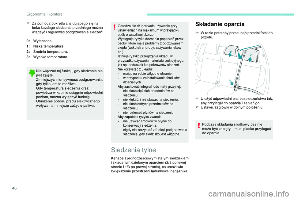PEUGEOT 2008 2018 Instrukcja obsługi (in Polish) 46
0:Wyłączone.
1: Niska temperatura.
2: Średnia temperatura.
3: Wysoka temperatura.
Nie włączać tej funkcji, gdy siedzenie nie
jest zajęte.
Zmniejszyć intensywność podgrzewania,
gdy tylko PEUGEOT 2008 2018 Instrukcja obsługi (in Polish) 46
0:Wyłączone.
1: Niska temperatura.
2: Średnia temperatura.
3: Wysoka temperatura.
Nie włączać tej funkcji, gdy siedzenie nie
jest zajęte.
Zmniejszyć intensywność podgrzewania,
gdy tylko