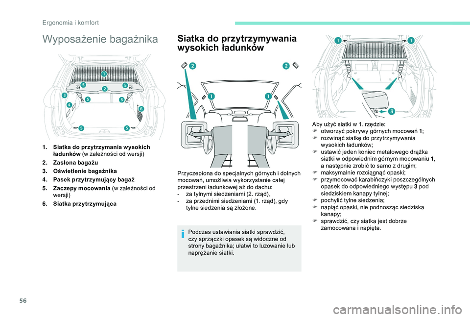 PEUGEOT 2008 2018  Instrukcja obsługi (in Polish) 56
Wyposażenie bagażnika
1.Siatka do przytrzymania w ysokich 
ładunków  (w zależności od wersji)
2. Zasłona bagażu
3. Oświetlenie bagażnika
4. Pasek przytrzymujący bagaż
5. Zaczepy mocowan