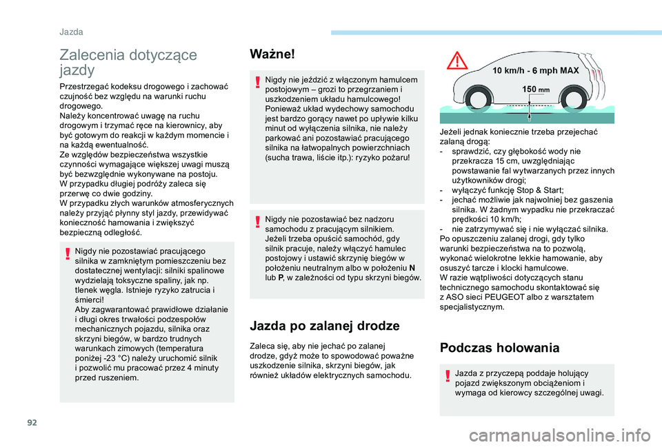 PEUGEOT 2008 2018 Instrukcja obsługi (in Polish) 92
Zalecenia dotyczące
jazdy
Przestrzegać kodeksu drogowego i zachować
czujność bez względu na warunki ruchu
drogowego.
Należy koncentrować uwagę na ruchu
drogowym i trzymać ręce na kie PEUGEOT 2008 2018 Instrukcja obsługi (in Polish) 92
Zalecenia dotyczące
jazdy
Przestrzegać kodeksu drogowego i zachować
czujność bez względu na warunki ruchu
drogowego.
Należy koncentrować uwagę na ruchu
drogowym i trzymać ręce na kie