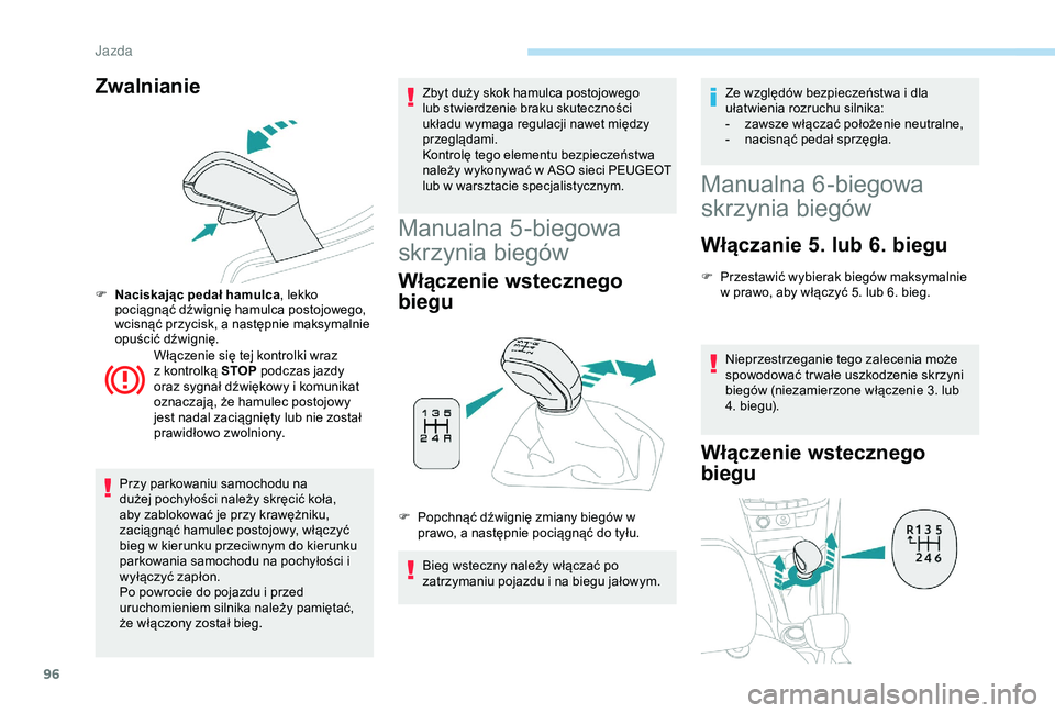 PEUGEOT 2008 2018 Instrukcja obsługi (in Polish) 96
Zwalnianie
F Naciskając pedał hamulca, lekko
pociągnąć dźwignię hamulca postojowego,
wcisnąć przycisk, a następnie maksymalnie
opuścić dźwignię.
Włączenie się tej kontrolki wraz PEUGEOT 2008 2018 Instrukcja obsługi (in Polish) 96
Zwalnianie
F Naciskając pedał hamulca, lekko
pociągnąć dźwignię hamulca postojowego,
wcisnąć przycisk, a następnie maksymalnie
opuścić dźwignię.
Włączenie się tej kontrolki wraz