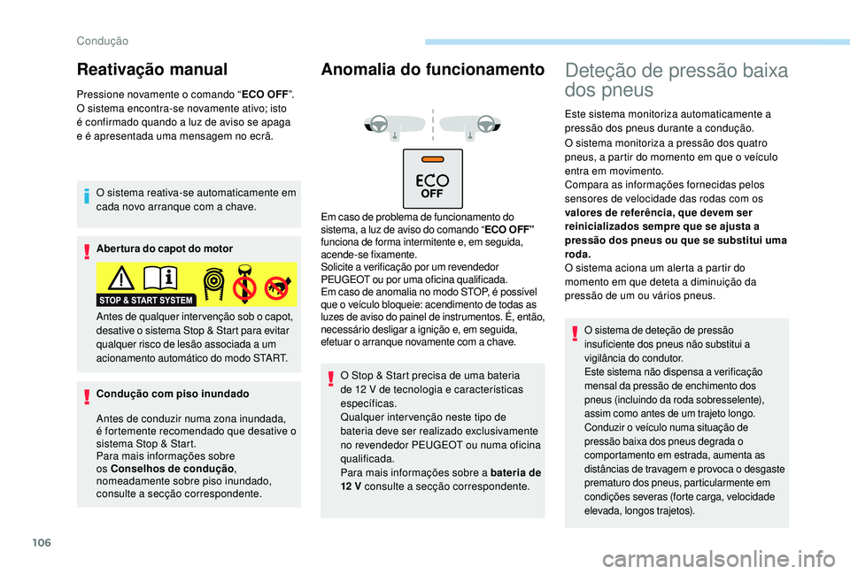 PEUGEOT 2008 2018 Manual de utilização (in Portuguese) 106
Reativação manual
Pressione novamente o comando “ECO OFF”.
O sistema encontra-se novamente ativo; isto
é
confirmado quando a luz de aviso se apaga
e
é apresentada uma mensagem no ecr PEUGEOT 2008 2018 Manual de utilização (in Portuguese) 106
Reativação manual
Pressione novamente o comando “ECO OFF”.
O sistema encontra-se novamente ativo; isto
é
confirmado quando a luz de aviso se apaga
e
é apresentada uma mensagem no ecr