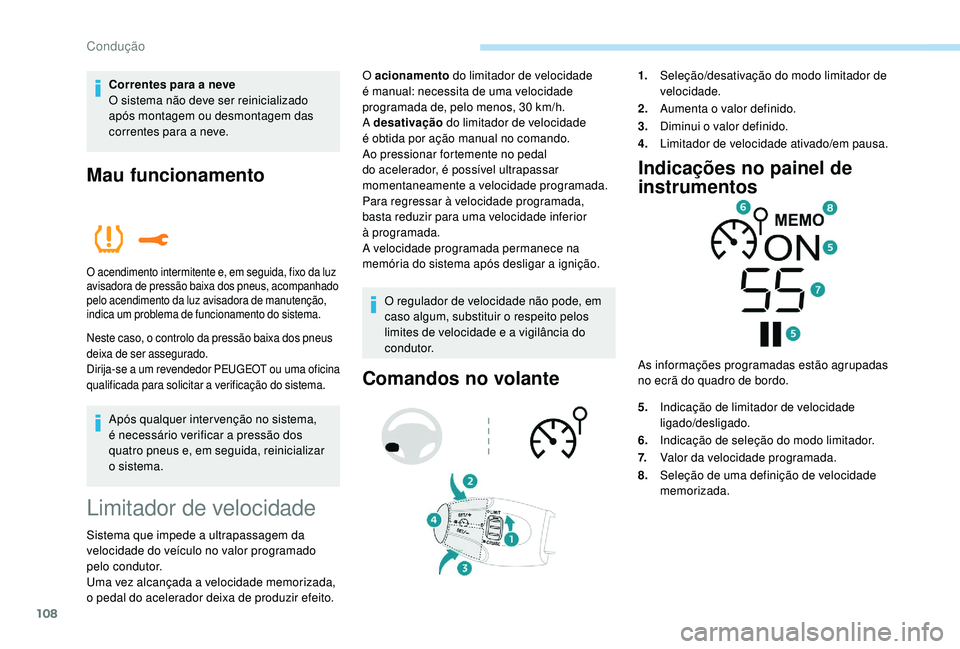 PEUGEOT 2008 2018 Manual de utilização (in Portuguese) 108
Correntes para a neve
O sistema não deve ser reinicializado
após montagem ou desmontagem das
correntes para a neve.
Mau funcionamento
O acendimento intermitente e, em seguida, fixo da luz
avi PEUGEOT 2008 2018 Manual de utilização (in Portuguese) 108
Correntes para a neve
O sistema não deve ser reinicializado
após montagem ou desmontagem das
correntes para a neve.
Mau funcionamento
O acendimento intermitente e, em seguida, fixo da luz
avi