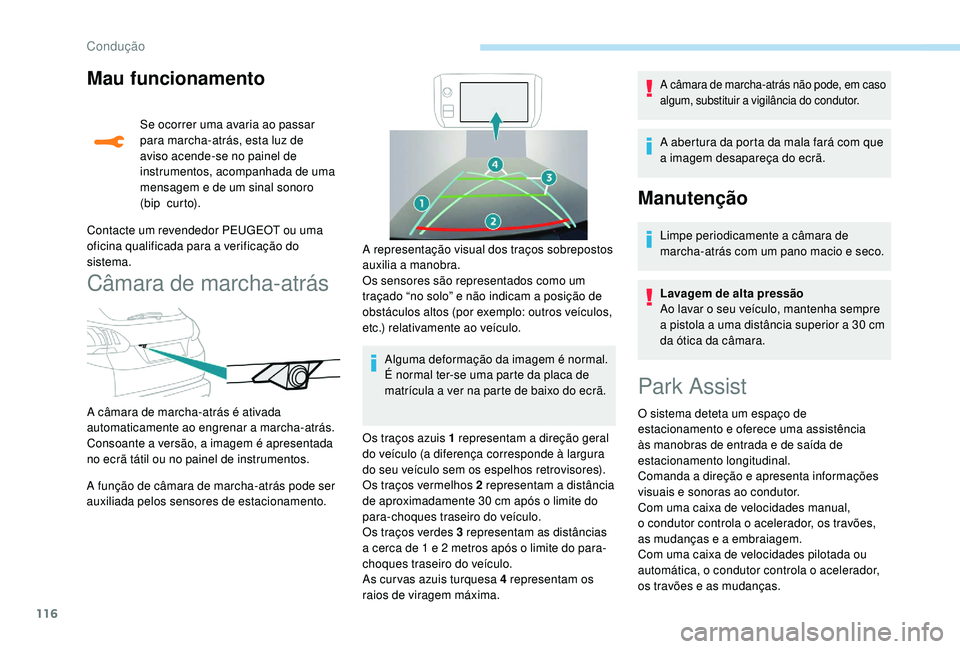 PEUGEOT 2008 2018 Manual de utilização (in Portuguese) 116
Mau funcionamento
Se ocorrer uma avaria ao passar
para marcha-atrás, esta luz de
aviso acende-se no painel de
instrumentos, acompanhada de uma
mensagem e de um sinal sonoro
(b i p c ur to) PEUGEOT 2008 2018 Manual de utilização (in Portuguese) 116
Mau funcionamento
Se ocorrer uma avaria ao passar
para marcha-atrás, esta luz de
aviso acende-se no painel de
instrumentos, acompanhada de uma
mensagem e de um sinal sonoro
(b i p c ur to)