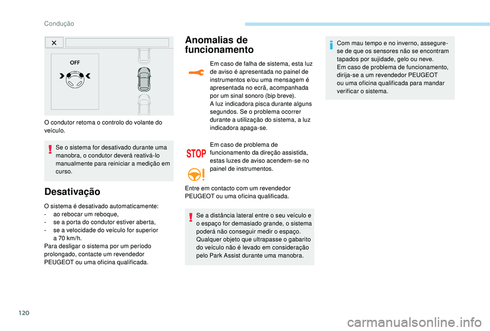 PEUGEOT 2008 2018 Manual de utilização (in Portuguese) 120
O condutor retoma o controlo do volante do
veículo.Se o sistema for desativado durante uma
manobra, o condutor deverá reativá-lo
manualmente para reiniciar a medição em
curso.
Desativaç PEUGEOT 2008 2018 Manual de utilização (in Portuguese) 120
O condutor retoma o controlo do volante do
veículo.Se o sistema for desativado durante uma
manobra, o condutor deverá reativá-lo
manualmente para reiniciar a medição em
curso.
Desativaç