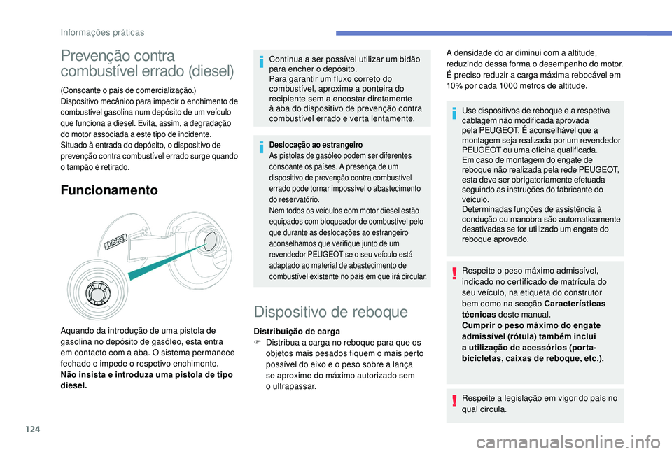 PEUGEOT 2008 2018 Manual de utilização (in Portuguese) 124
Prevenção contra
combustível errado (diesel)
(Consoante o país de comercialização.)
Dispositivo mecânico para impedir o enchimento de
combustível gasolina num depósito de um veículo
q PEUGEOT 2008 2018 Manual de utilização (in Portuguese) 124
Prevenção contra
combustível errado (diesel)
(Consoante o país de comercialização.)
Dispositivo mecânico para impedir o enchimento de
combustível gasolina num depósito de um veículo
q