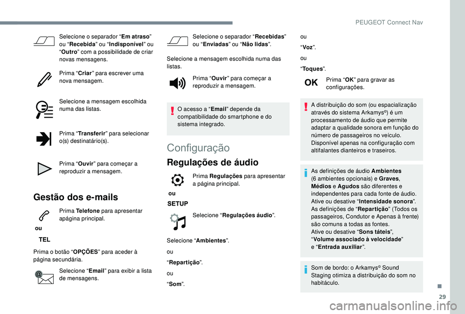PEUGEOT 2008 2018 Manual de utilização (in Portuguese) 29
Selecione o separador “Em atraso”
ou “ Recebida ” ou “Indisponível ” ou
“ Outro ” com a possibilidade de criar
novas mensagens.
Prima “ Criar” para escrever uma
nova mensag PEUGEOT 2008 2018 Manual de utilização (in Portuguese) 29
Selecione o separador “Em atraso”
ou “ Recebida ” ou “Indisponível ” ou
“ Outro ” com a possibilidade de criar
novas mensagens.
Prima “ Criar” para escrever uma
nova mensag