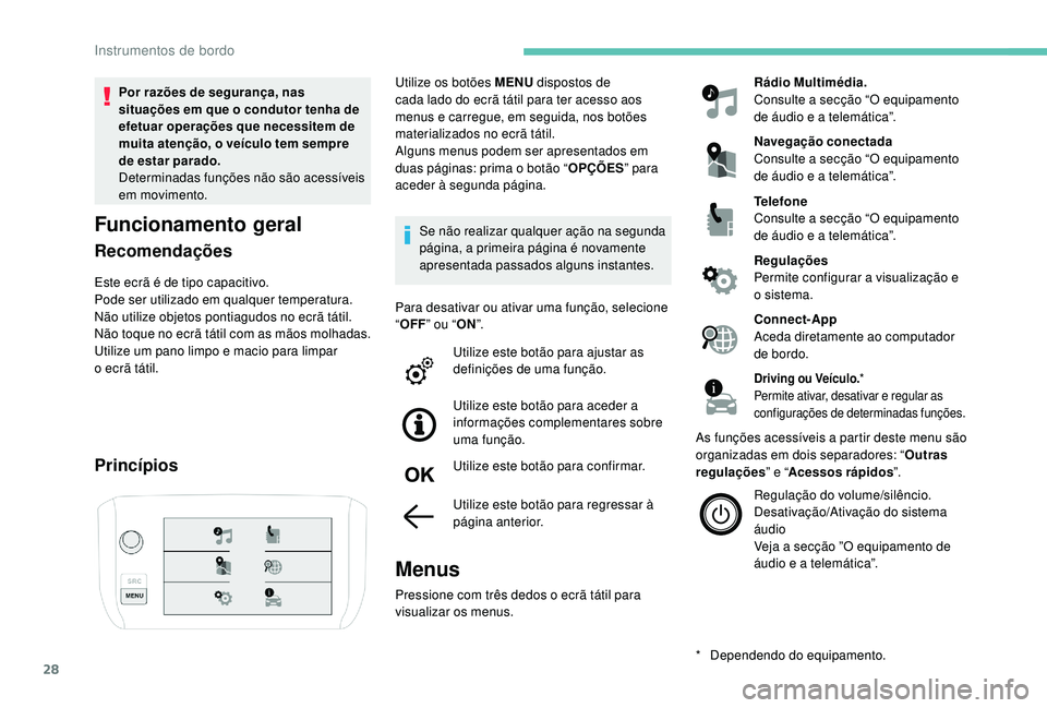 PEUGEOT 2008 2018 Manual de utilização (in Portuguese) 28
Por razões de segurança, nas
situações em que o condutor tenha de
efetuar operações que necessitem de
muita atenção, o veículo tem sempre
de estar parado.
Determinadas funções não s PEUGEOT 2008 2018 Manual de utilização (in Portuguese) 28
Por razões de segurança, nas
situações em que o condutor tenha de
efetuar operações que necessitem de
muita atenção, o veículo tem sempre
de estar parado.
Determinadas funções não s