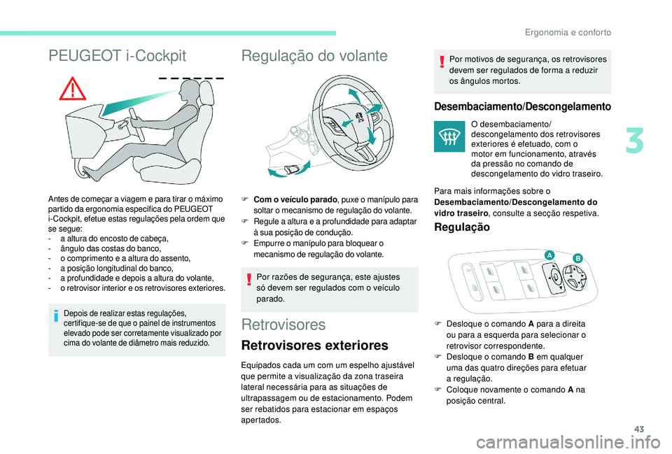 PEUGEOT 2008 2018 Manual de utilização (in Portuguese) 43
PEUGEOT i-Cockpit
Antes de começar a viagem e para tirar o máximo
partido da ergonomia específica do PEUGEOT
i- Cockpit, efetue estas regulações pela ordem que
se segue:
-
a a
ltura do en PEUGEOT 2008 2018 Manual de utilização (in Portuguese) 43
PEUGEOT i-Cockpit
Antes de começar a viagem e para tirar o máximo
partido da ergonomia específica do PEUGEOT
i- Cockpit, efetue estas regulações pela ordem que
se segue:
-
a a
ltura do en