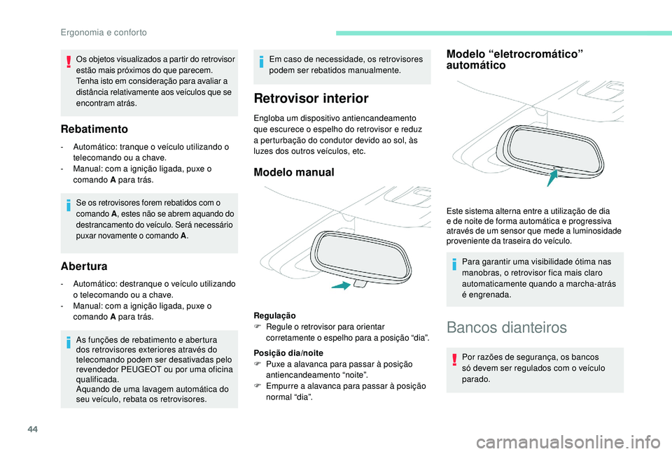 PEUGEOT 2008 2018 Manual de utilização (in Portuguese) 44
Rebatimento
- Automático: tranque o veículo utilizando o telecomando ou a chave.
-
M
anual: com a ignição ligada, puxe o
comando A para trás.
Se os retrovisores forem rebatidos com o
coma PEUGEOT 2008 2018 Manual de utilização (in Portuguese) 44
Rebatimento
- Automático: tranque o veículo utilizando o telecomando ou a chave.
-
M
anual: com a ignição ligada, puxe o
comando A para trás.
Se os retrovisores forem rebatidos com o
coma